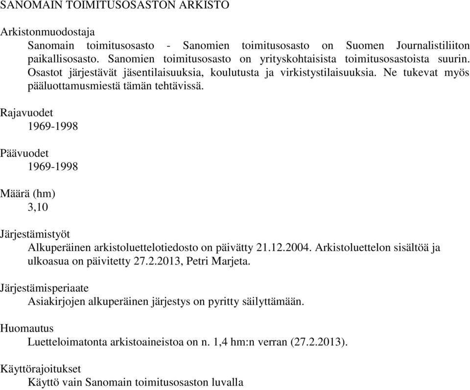 Ne tukevat myös pääluottamusmiestä tämän tehtävissä. Rajavuodet 1969-1998 Päävuodet 1969-1998 Määrä (hm) 3,10 Järjestämistyöt Alkuperäinen arkistoluettelotiedosto on päivätty 21.12.2004.