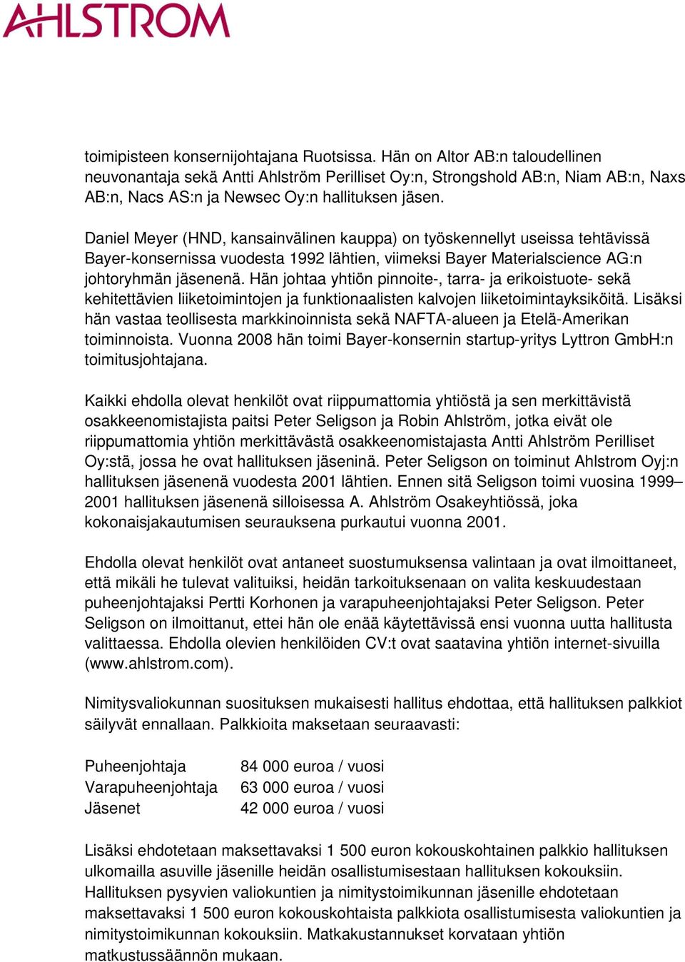 Daniel Meyer (HND, kansainvälinen kauppa) on työskennellyt useissa tehtävissä Bayer-konsernissa vuodesta 1992 lähtien, viimeksi Bayer Materialscience AG:n johtoryhmän jäsenenä.