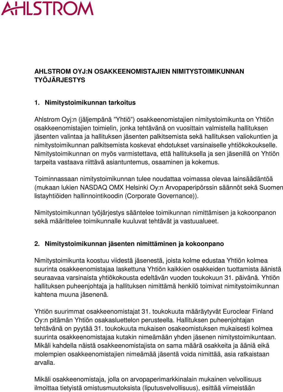 jäsenten valintaa ja hallituksen jäsenten palkitsemista sekä hallituksen valiokuntien ja nimitystoimikunnan palkitsemista koskevat ehdotukset varsinaiselle yhtiökokoukselle.