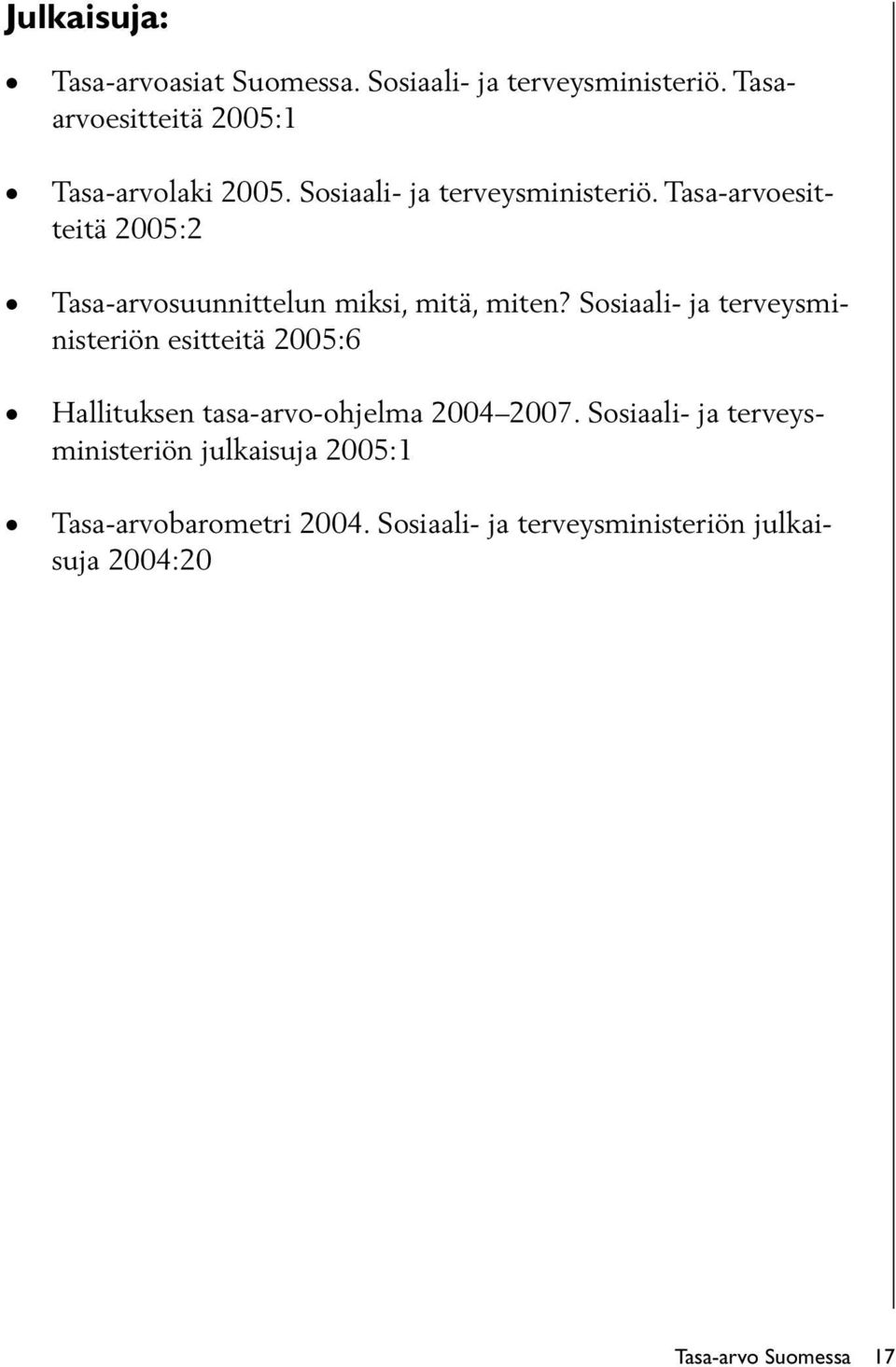 Sosiaali- ja terveysministeriön esitteitä 2005:6 Hallituksen tasa-arvo-ohjelma 2004 2007.