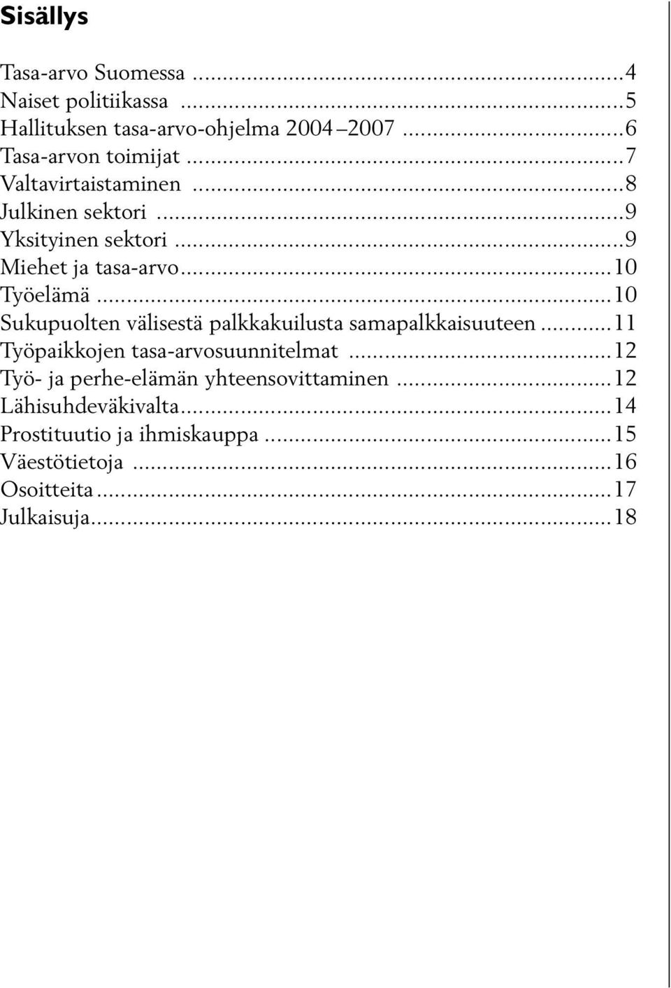 ..10 Sukupuolten välisestä palkkakuilusta samapalkkaisuuteen...11 Työpaikkojen tasa-arvosuunnitelmat.