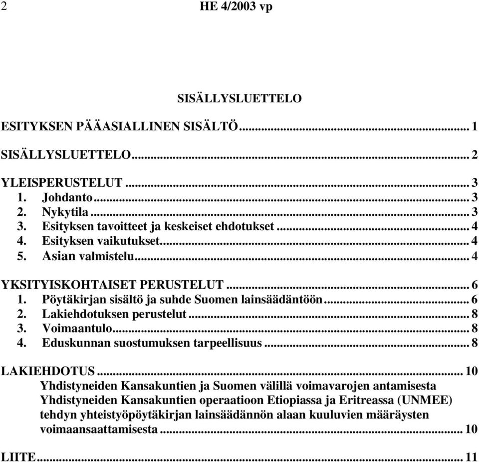 Pöytäkirjan sisältö ja suhde Suomen lainsäädäntöön... 6 2. Lakiehdotuksen perustelut... 8 3. Voimaantulo... 8 4. Eduskunnan suostumuksen tarpeellisuus... 8 LAKIEHDOTUS.