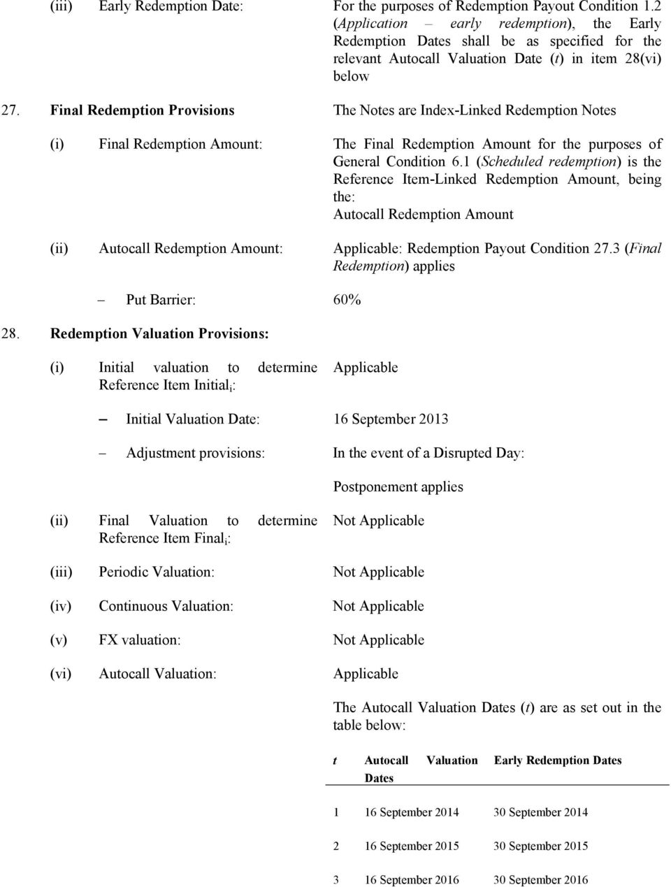 Final Redemption Provisions The Notes are Index-Linked Redemption Notes (i) Final Redemption Amount: The Final Redemption Amount for the purposes of General Condition 6.