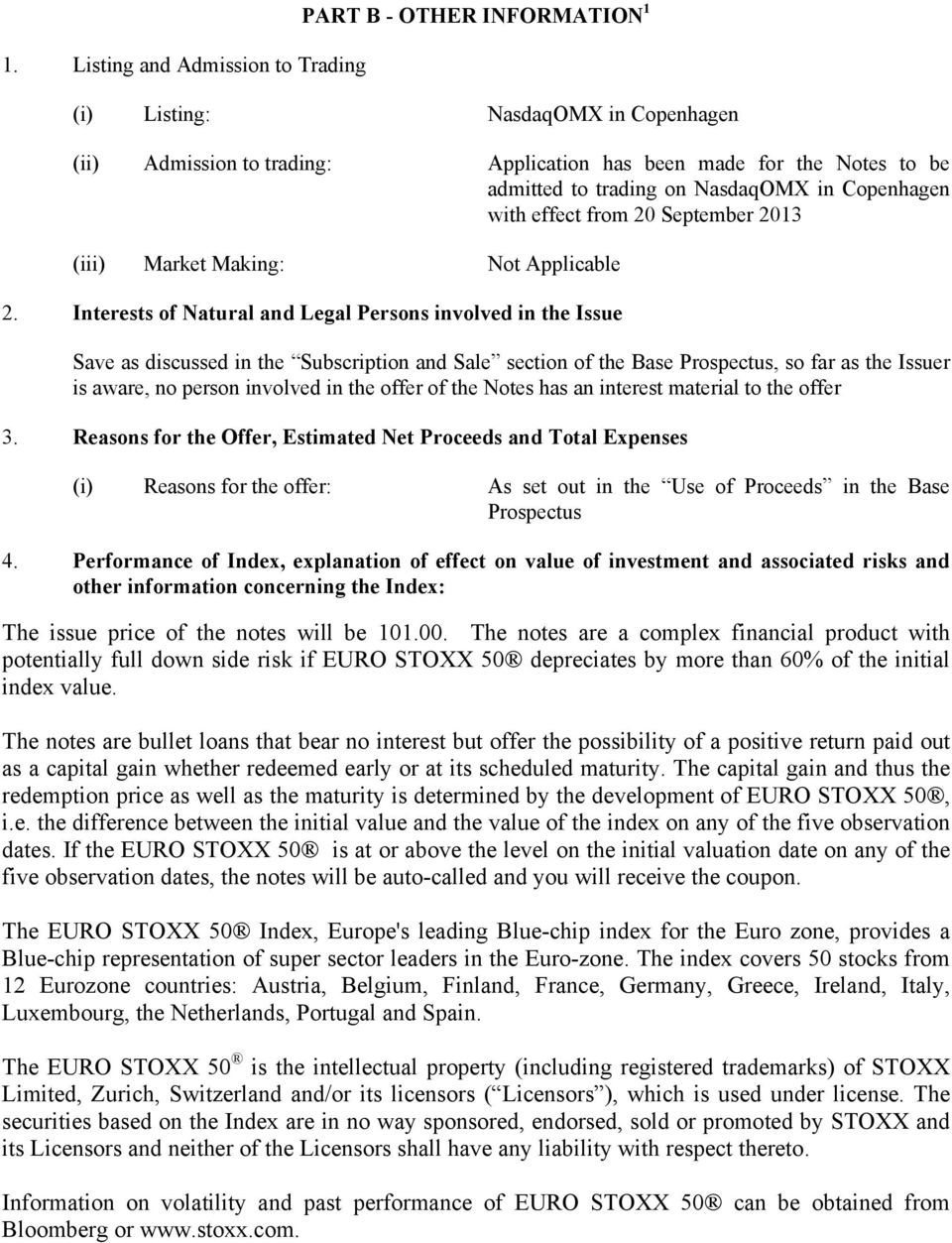 Interests of Natural and Legal Persons involved in the Issue Save as discussed in the Subscription and Sale section of the Base Prospectus, so far as the Issuer is aware, no person involved in the