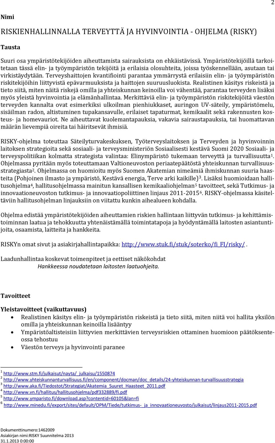 Terveyshaittojen kvantifiointi parantaa ymmärrystä erilaisiin elin- ja työympäristön riskitekijöihin liittyvistä epävarmuuksista ja haittojen suuruusluokista.