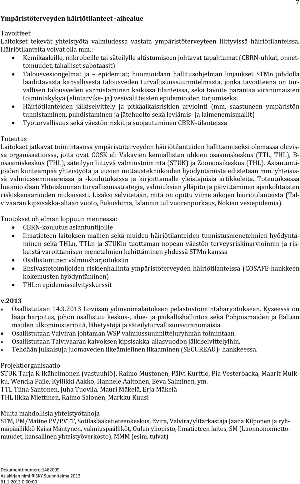 linjaukset STMn johdolla laadittavasta kansallisesta talousveden turvallisuussuunnitelmasta, jonka tavoitteena on turvallisen talousveden varmistaminen kaikissa tilanteissa, sekä tavoite parantaa