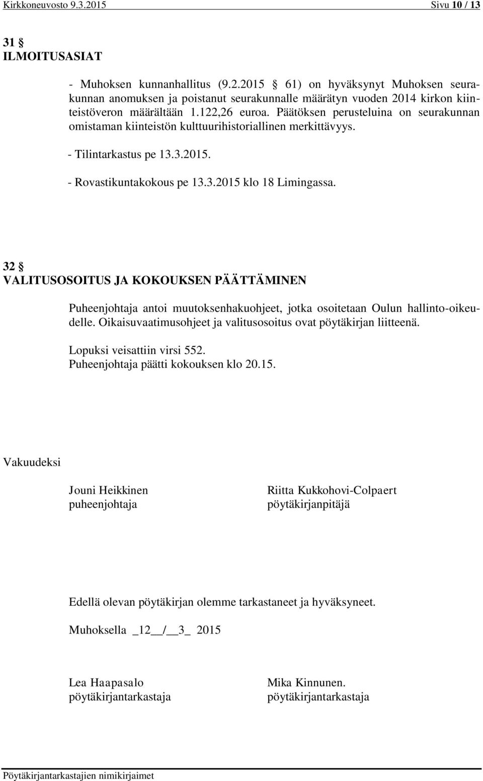 32 VALITUSOSOITUS JA KOKOUKSEN PÄÄTTÄMINEN Puheenjohtaja antoi muutoksenhakuohjeet, jotka osoitetaan Oulun hallinto-oikeudelle. Oikaisuvaatimusohjeet ja valitusosoitus ovat pöytäkirjan liitteenä.