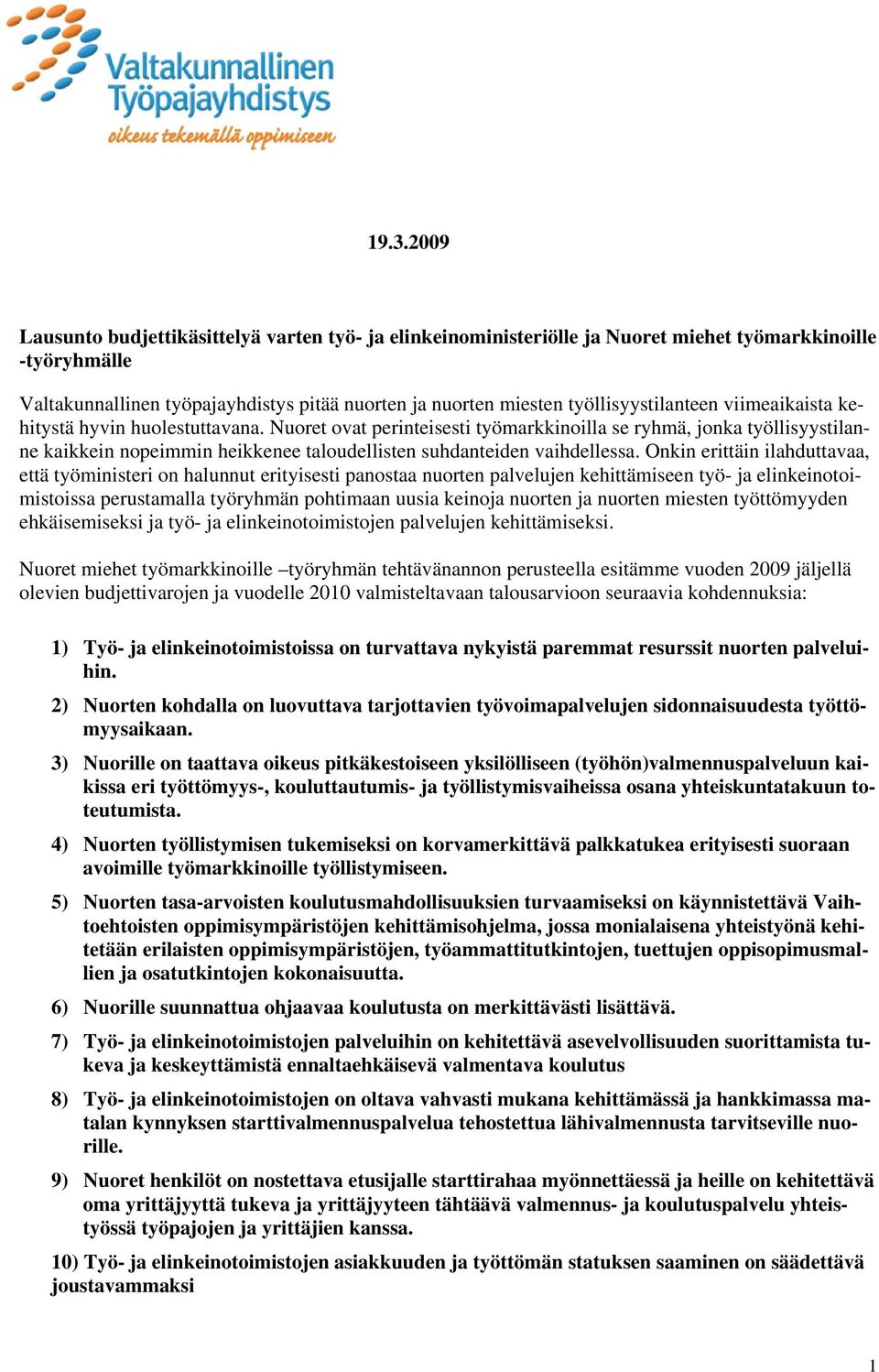 Nuoret ovat perinteisesti työmarkkinoilla se ryhmä, jonka työllisyystilanne kaikkein nopeimmin heikkenee taloudellisten suhdanteiden vaihdellessa.