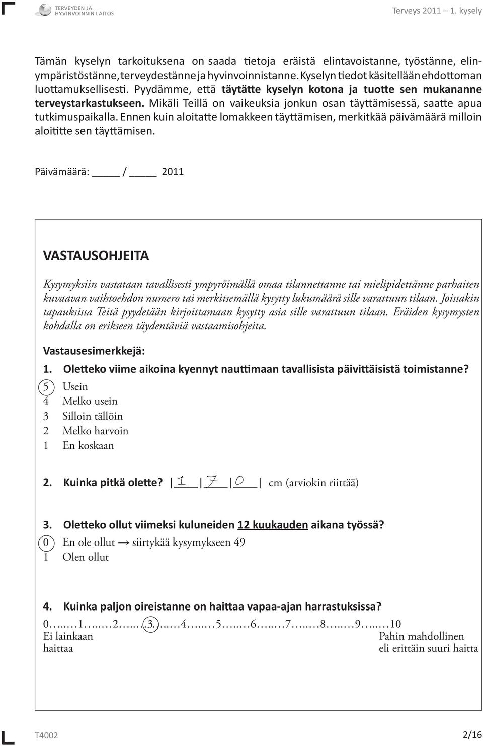 Ennen kuin aloitatte lomakkeen täyttämisen, merkitkää päivämäärä milloin aloititte sen täyttämisen.