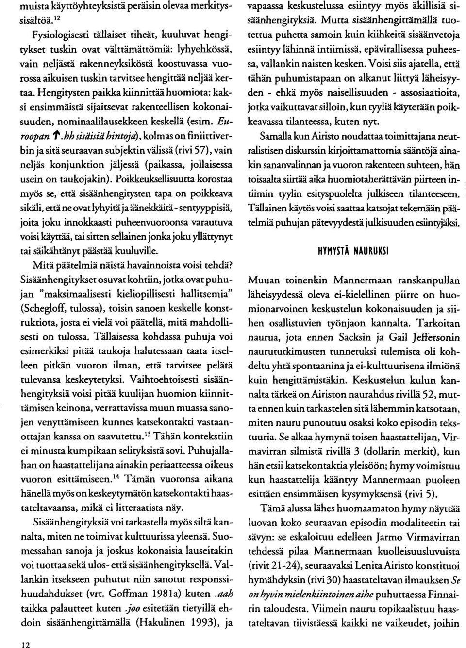 vain neljästä rakenneyksiköstä koostuvassa vuorossa aikuisen tuskin tarvitsee hengittää neljää