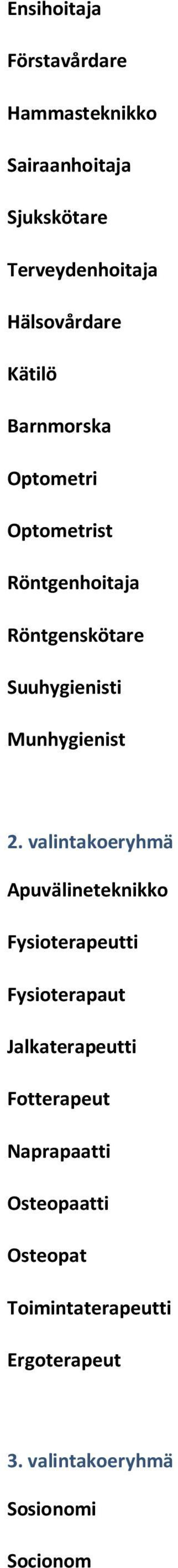 2. valintakoeryhmä Apuvälineteknikko Fysioterapeutti Fysioterapaut Jalkaterapeutti Fotterapeut