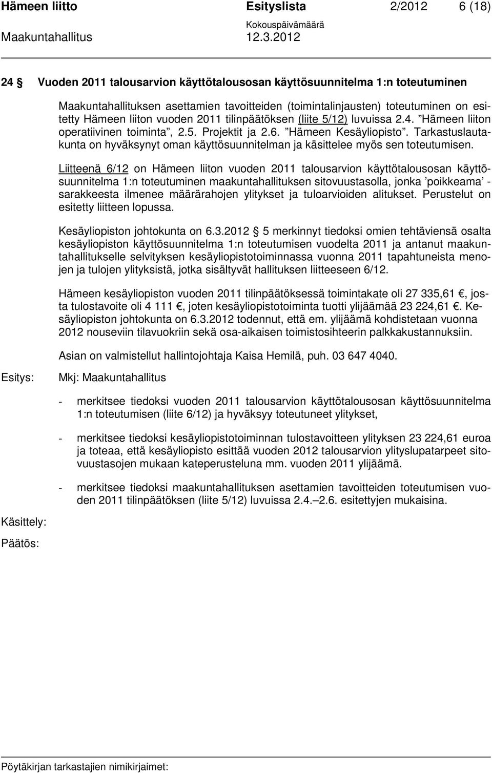 Tarkastuslautakunta on hyväksynyt oman käyttösuunnitelman ja käsittelee myös sen toteutumisen.