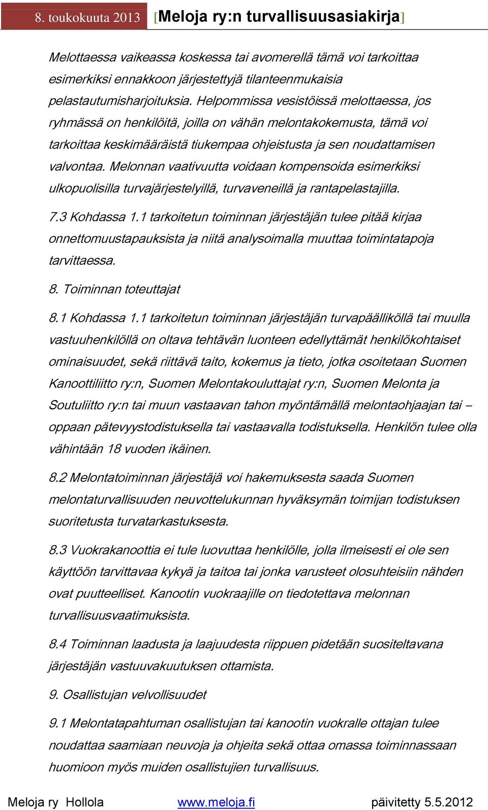 Melonnan vaativuutta voidaan kompensoida esimerkiksi ulkopuolisilla turvajärjestelyillä, turvaveneillä ja rantapelastajilla. 7.3 Kohdassa 1.