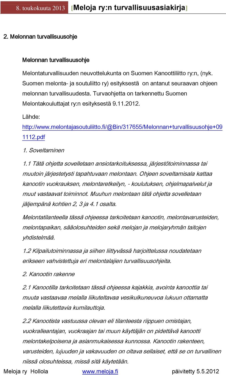 Lähde: http://www.melontajasoutuliitto.fi/@bin/317655/melonnan+turvallisuusohje+09 1112.pdf 1. Soveltaminen 1.