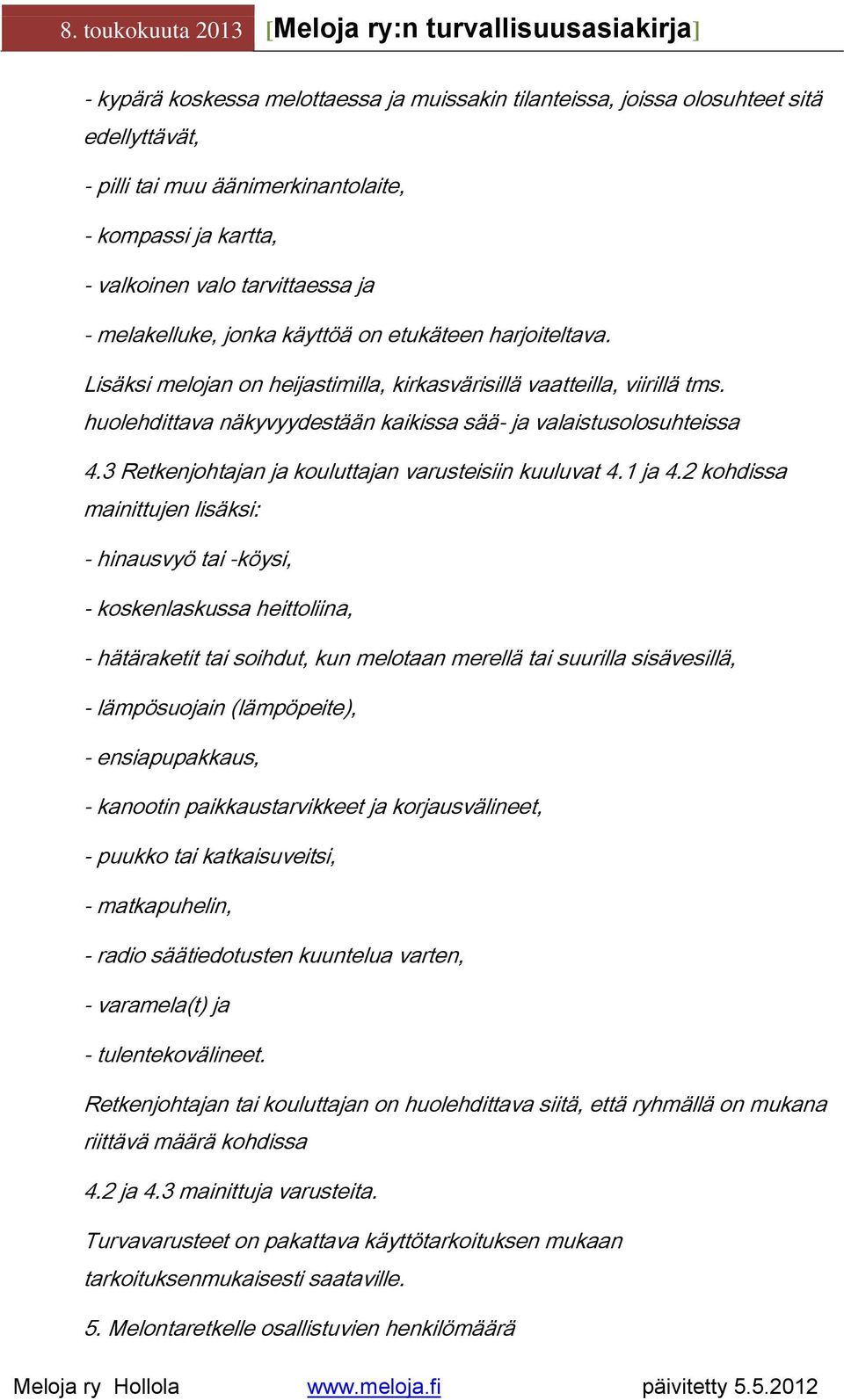 3 Retkenjohtajan ja kouluttajan varusteisiin kuuluvat 4.1 ja 4.