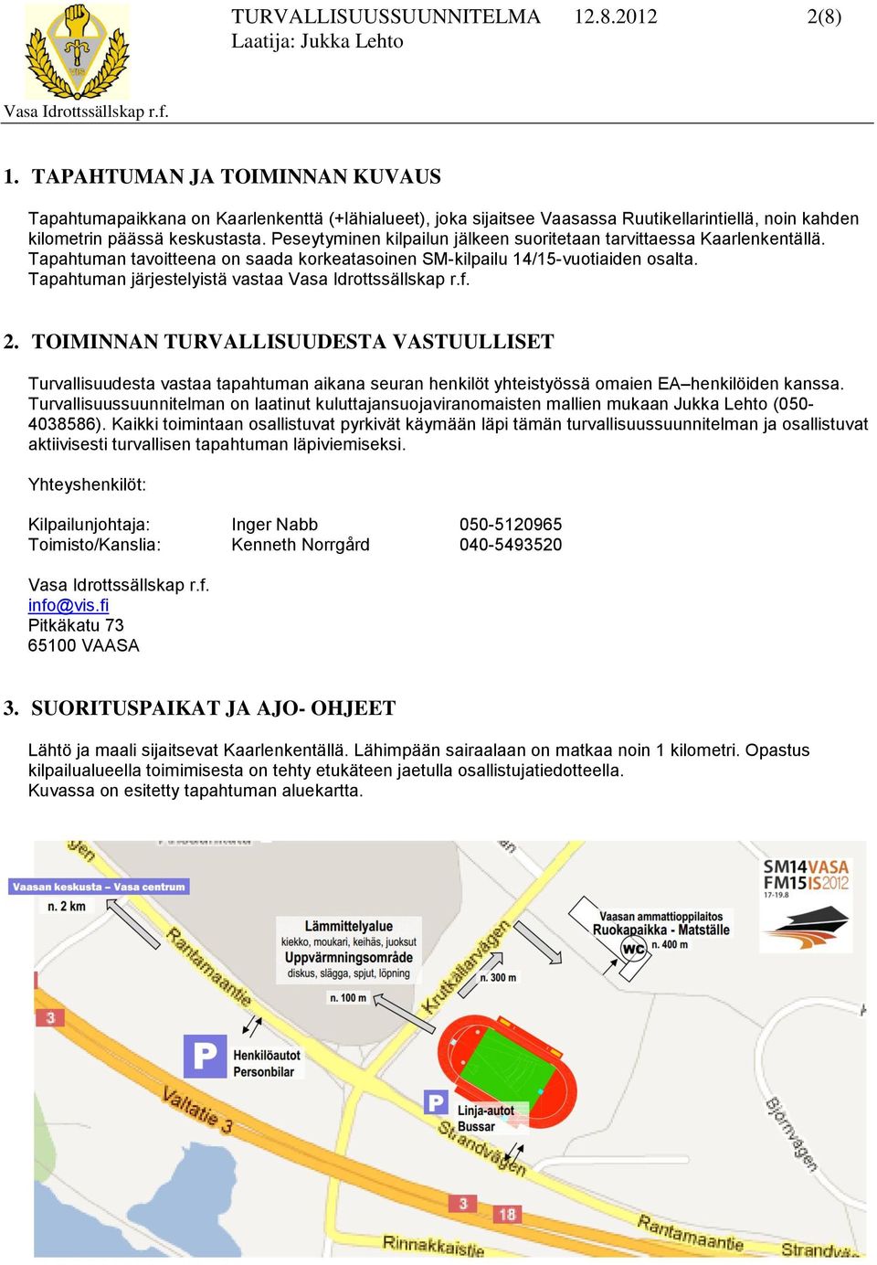 Peseytyminen kilpailun jälkeen suoritetaan tarvittaessa Kaarlenkentällä. Tapahtuman tavoitteena on saada korkeatasoinen SM-kilpailu 14/15-vuotiaiden osalta. Tapahtuman järjestelyistä vastaa 2.