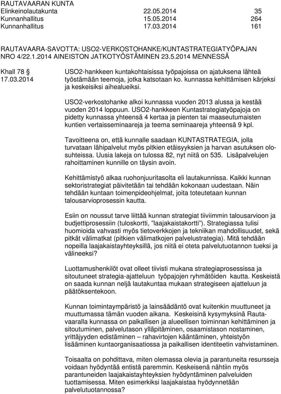 USO2-verkostohanke alkoi kunnassa vuoden 2013 alussa ja kestää vuoden 2014 loppuun.