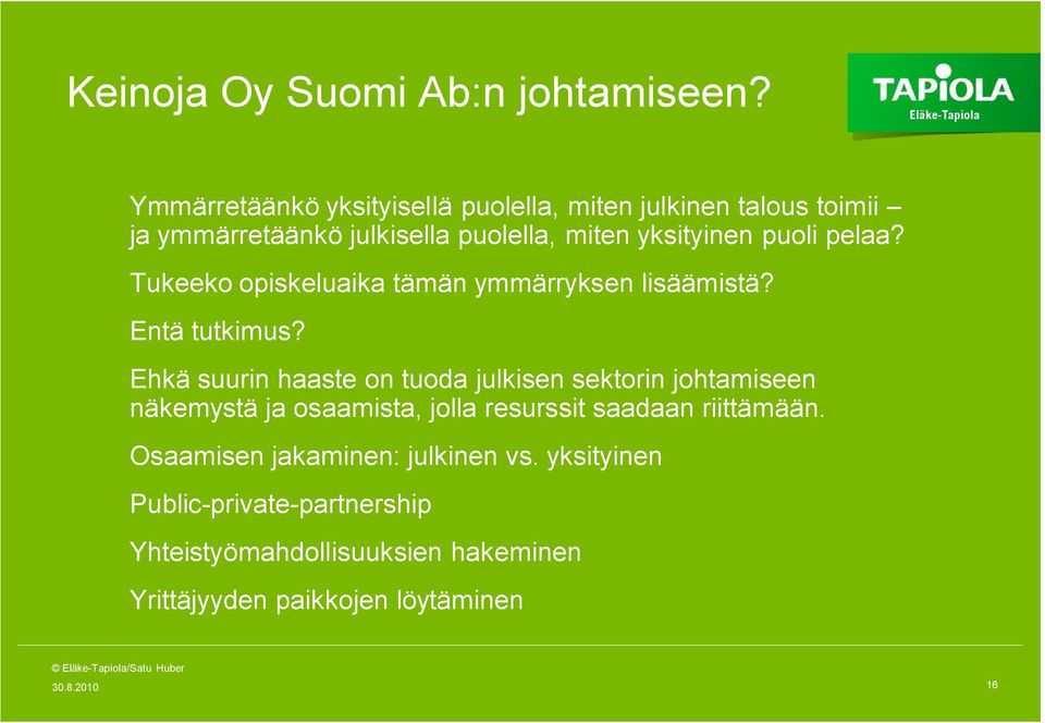 pelaa? Tukeeko opiskeluaika tämän ymmärryksen lisäämistä? Entä tutkimus?