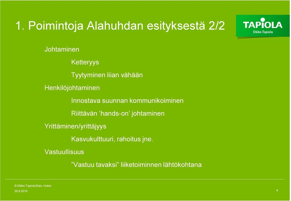 Riittävän hands-on johtaminen Yrittäminen/yrittäjyys Kasvukulttuuri,