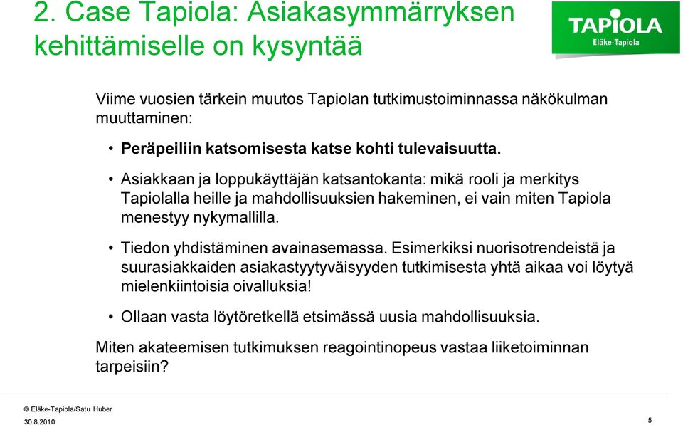 Asiakkaan ja loppukäyttäjän katsantokanta: mikä rooli ja merkitys Tapiolalla heille ja mahdollisuuksien hakeminen, ei vain miten Tapiola menestyy nykymallilla.