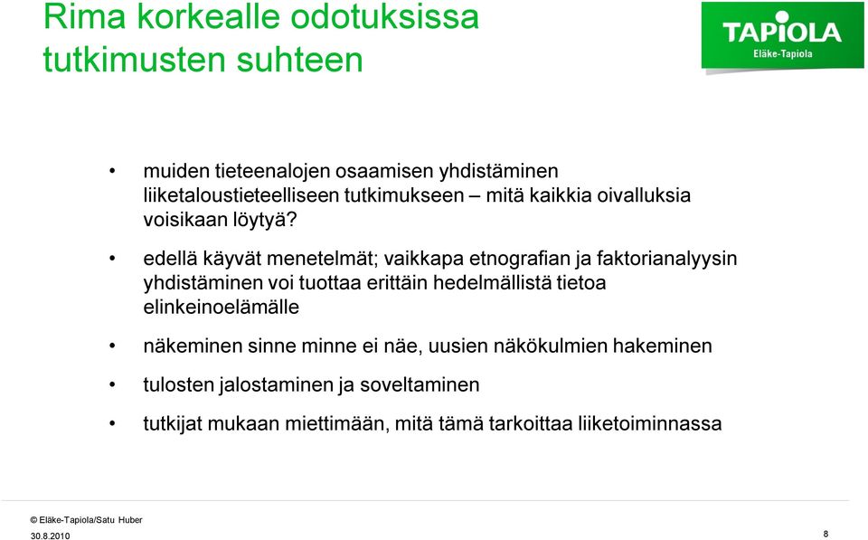 edellä käyvät menetelmät; vaikkapa etnografian ja faktorianalyysin yhdistäminen voi tuottaa erittäin hedelmällistä tietoa