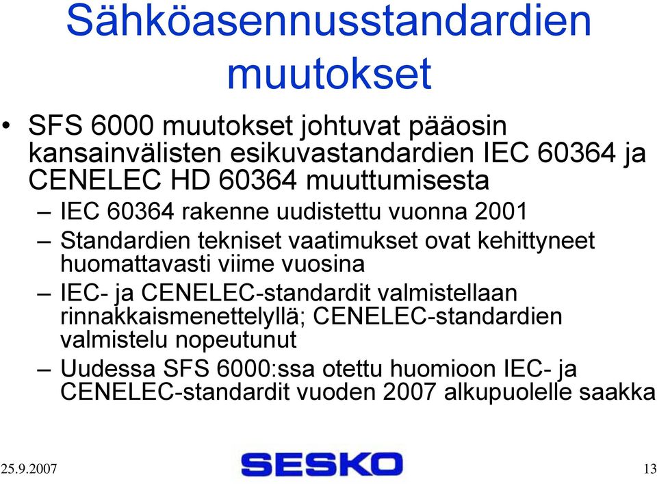 kehittyneet huomattavasti viime vuosina IEC- ja CENELEC-standardit valmistellaan rinnakkaismenettelyllä;