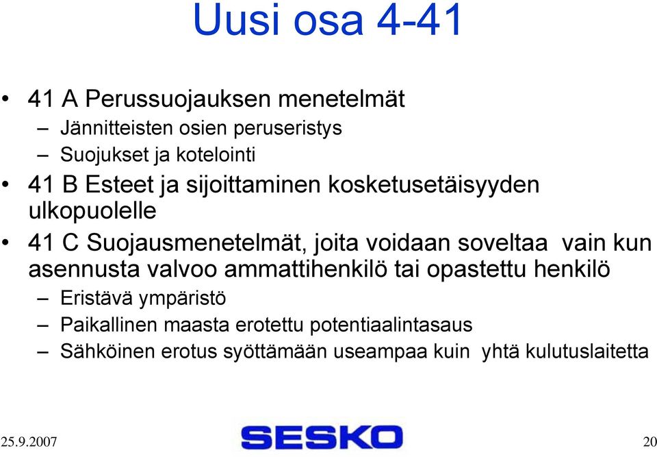 soveltaa vain kun asennusta valvoo ammattihenkilö tai opastettu henkilö Eristävä ympäristö Paikallinen
