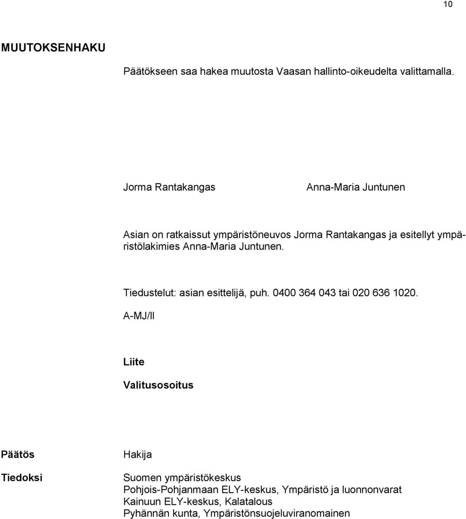 Anna-Maria Juntunen. Tiedustelut: asian esittelijä, puh. 0400 364 043 tai 020 636 1020.