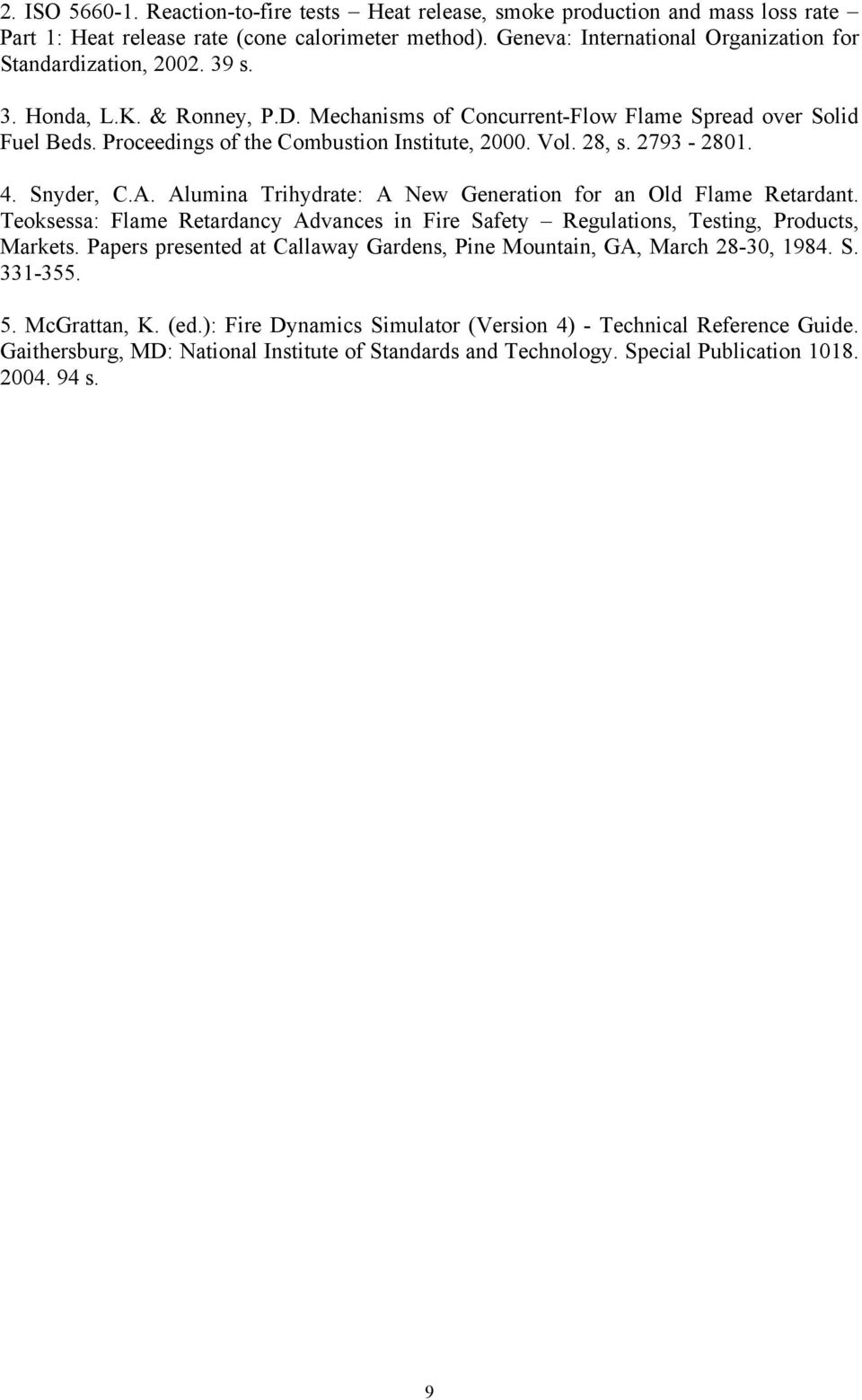 Proceedings of the Combustion Institute, 2000. Vol. 28, s. 2793-2801. 4. Snyder, C.A. Alumina Trihydrate: A New Generation for an Old Flame Retardant.