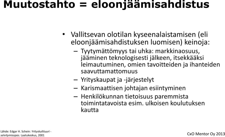 ihanteiden saavuttamattomuus Yrityskaupat ja -järjestelyt Karismaattisen johtajan esiintyminen Henkilökunnan tietoisuus