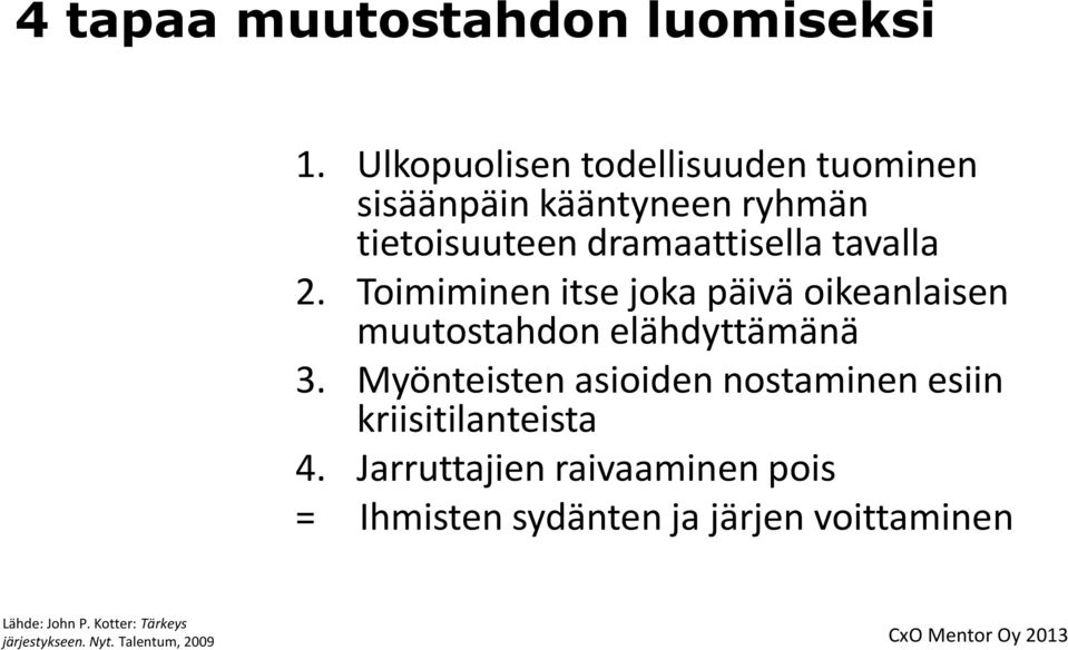 2. Toimiminen itse joka päivä oikeanlaisen muutostahdon elähdyttämänä 3.