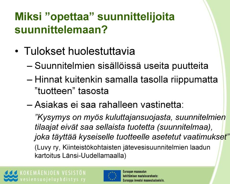 tuotteen tasosta Asiakas ei saa rahalleen vastinetta: Kysymys on myös kuluttajansuojasta, suunnitelmien tilaajat