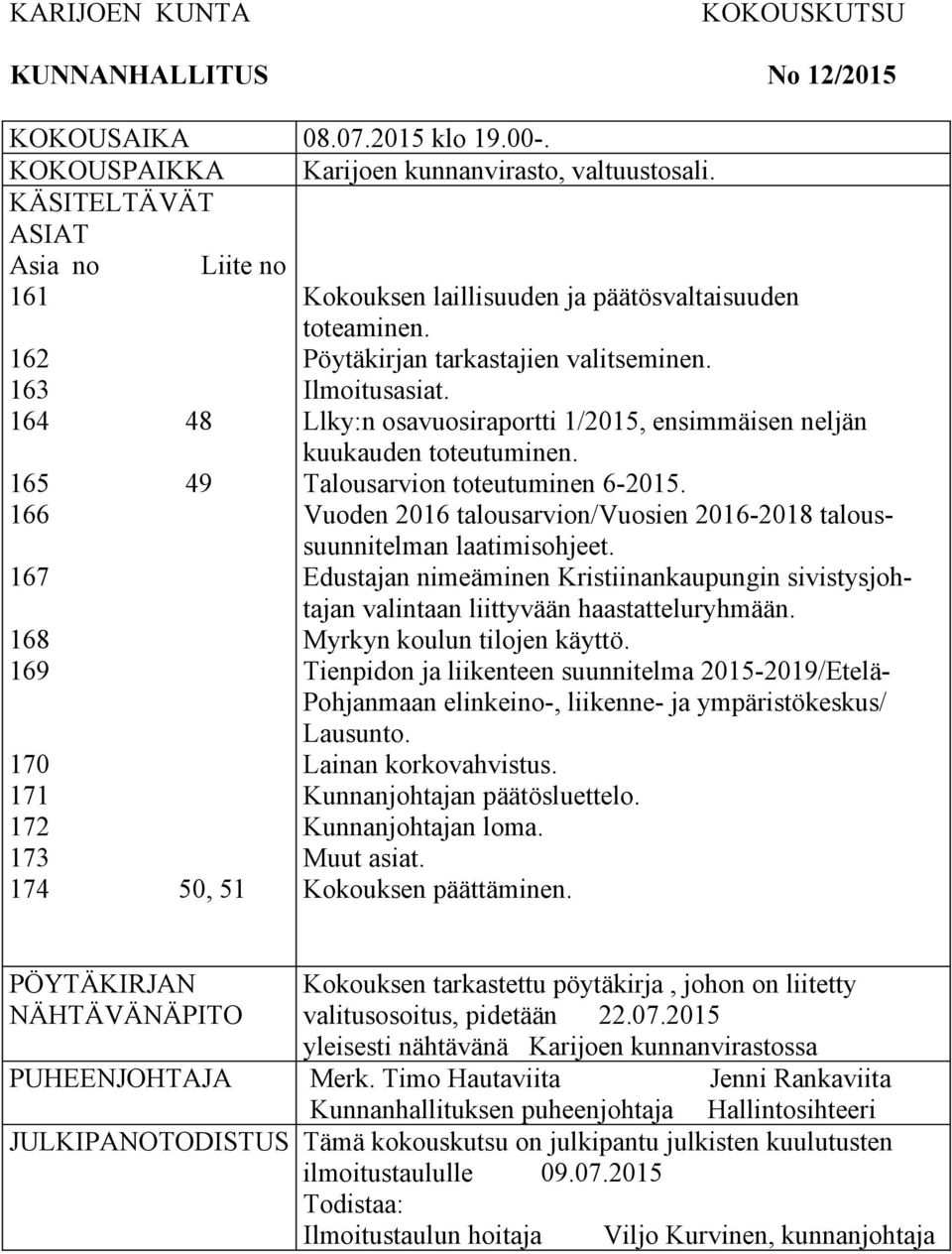 Ilmoitusasiat. Llky:n osavuosiraportti 1/2015, ensimmäisen neljän kuukauden toteutuminen. Talousarvion toteutuminen 6-2015.