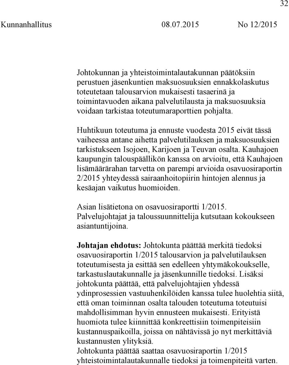 Huhtikuun toteutuma ja ennuste vuodesta 2015 eivät tässä vaiheessa antane aihetta palvelutilauksen ja maksuosuuksien tarkistukseen Isojoen, Karijoen ja Teuvan osalta.