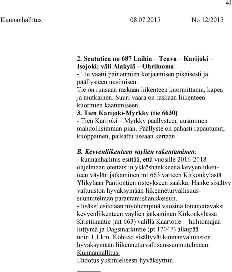 Tien Karijoki-Myrkky (tie 6630) - Tien Karijoki Myrkky päällysteen uusiminen mahdollisimman pian. Päällyste on pahasti rapautunut, kuoppainen, paikattu useaan kertaan. B.