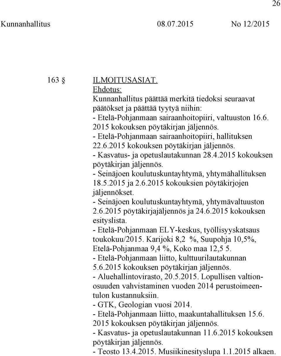5.2015 ja 2.6.2015 kokouksien pöytäkirjojen jäljennökset. - Seinäjoen koulutuskuntayhtymä, yhtymävaltuuston 2.6.2015 pöytäkirjajäljennös ja 24.6.2015 kokouksen esityslista.