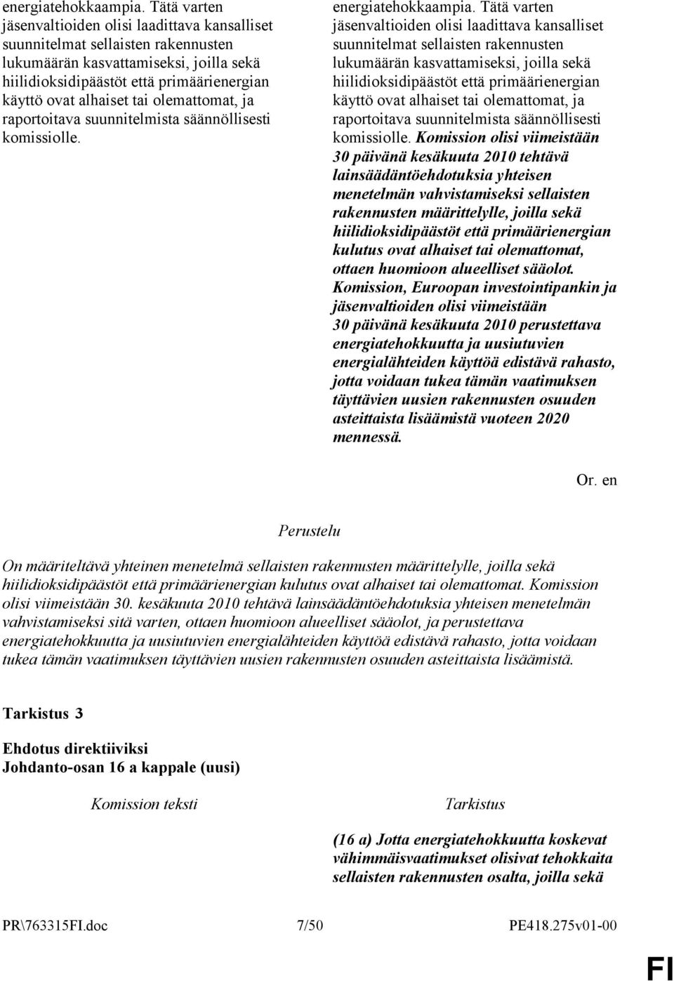 tai olemattomat, ja raportoitava suunnitelmista säännöllisesti komissiolle.   tai olemattomat, ja raportoitava suunnitelmista säännöllisesti komissiolle.