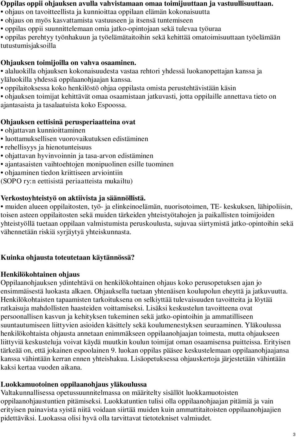 työuraa oppilas perehtyy työnhakuun ja työelämätaitoihin sekä kehittää omatoimisuuttaan työelämään tutustumisjaksoilla Ohjauksen toimijoilla on vahva osaaminen.