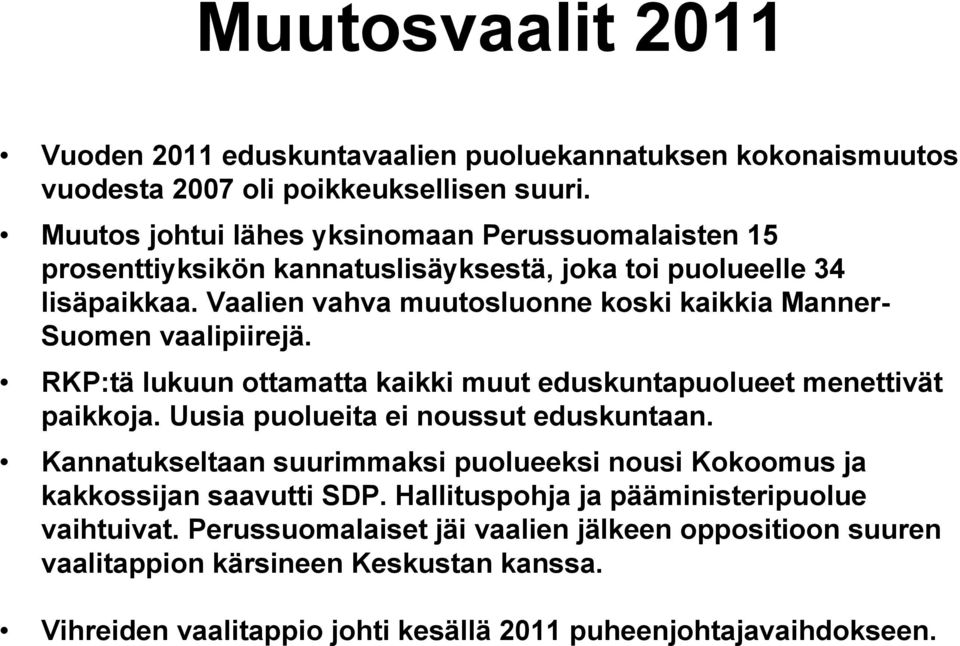 Vaalien vahva muutosluonne koski kaikkia Manner- Suomen vaalipiirejä. RKP:tä lukuun ottamatta kaikki muut eduskuntapuolueet menettivät paikkoja.