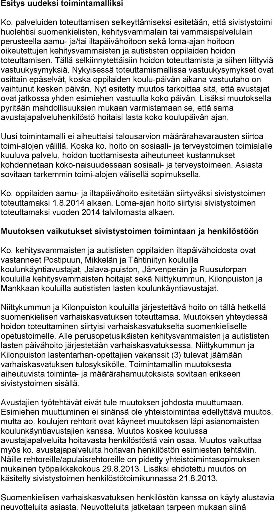 hoitoon oikeutettujen kehitysvammaisten ja autististen oppilaiden hoidon toteuttamisen. Tällä selkiinnytettäisiin hoidon toteuttamista ja siihen liittyviä vastuukysymyksiä.