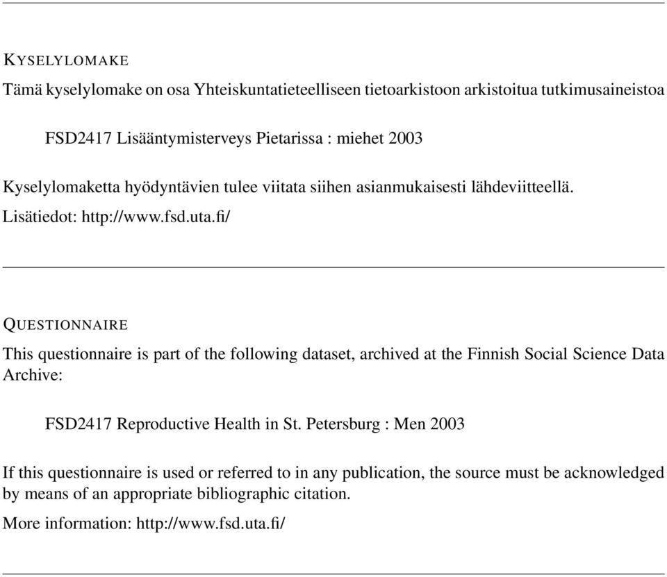 fi/ QUESTIONNAIRE This questionnaire is part of the following dataset, archived at the Finnish Social Science Data Archive: FSD2417 Reproductive Health in St.