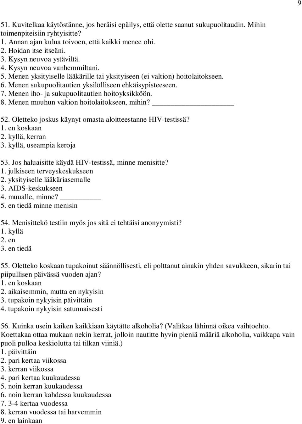 Menen iho- ja sukupuolitautien hoitoyksikköön. 8. Menen muuhun valtion hoitolaitokseen, mihin? 52. Oletteko joskus käynyt omasta aloitteestanne HIV-testissä? 1. en koskaan 2. kyllä, kerran 3.