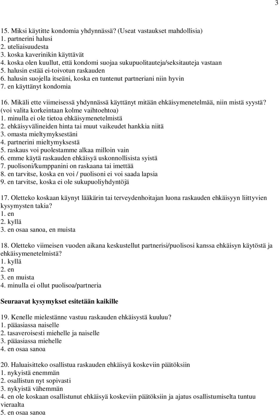 en käyttänyt kondomia 16. Mikäli ette viimeisessä yhdynnässä käyttänyt mitään ehkäisymenetelmää, niin mistä syystä? (voi valita korkeintaan kolme vaihtoehtoa) 1.