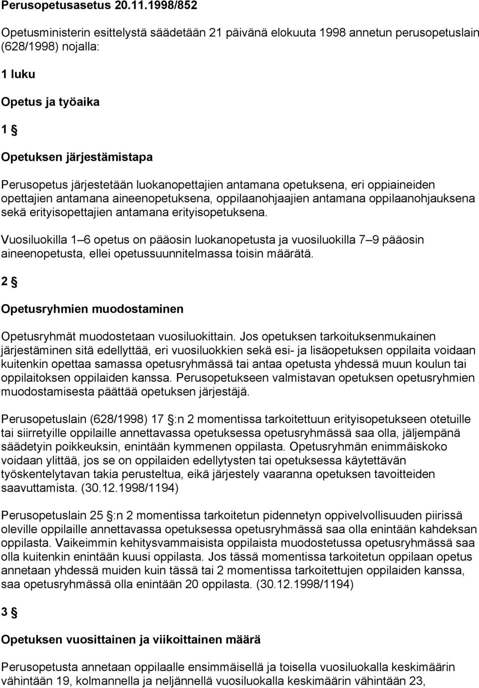 luokanopettajien antamana opetuksena, eri oppiaineiden opettajien antamana aineenopetuksena, oppilaanohjaajien antamana oppilaanohjauksena sekä erityisopettajien antamana erityisopetuksena.