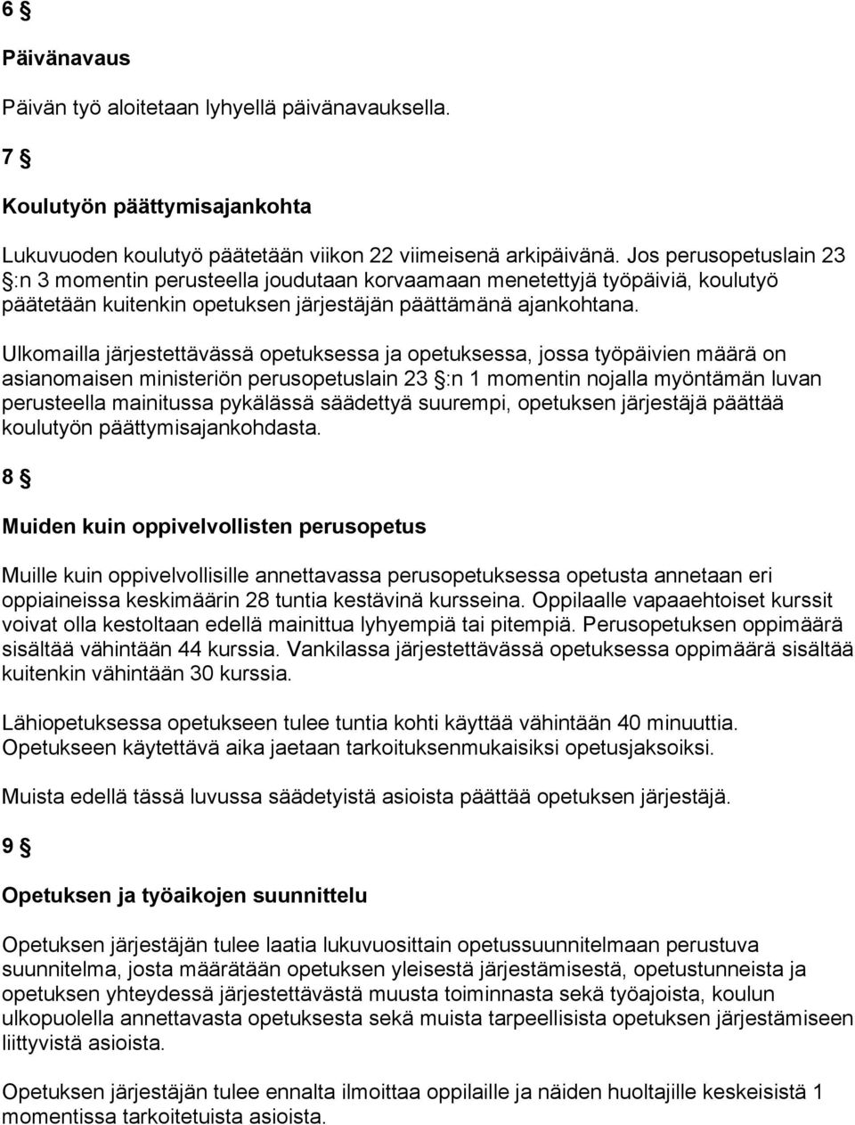 Ulkomailla järjestettävässä opetuksessa ja opetuksessa, jossa työpäivien määrä on asianomaisen ministeriön perusopetuslain 23 :n 1 momentin nojalla myöntämän luvan perusteella mainitussa pykälässä