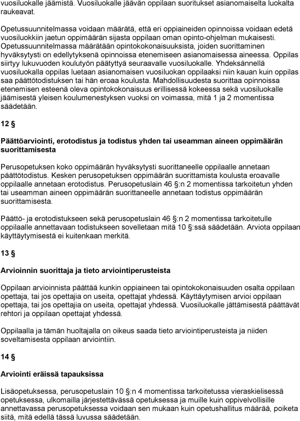 Opetussuunnitelmassa määrätään opintokokonaisuuksista, joiden suorittaminen hyväksytysti on edellytyksenä opinnoissa etenemiseen asianomaisessa aineessa.