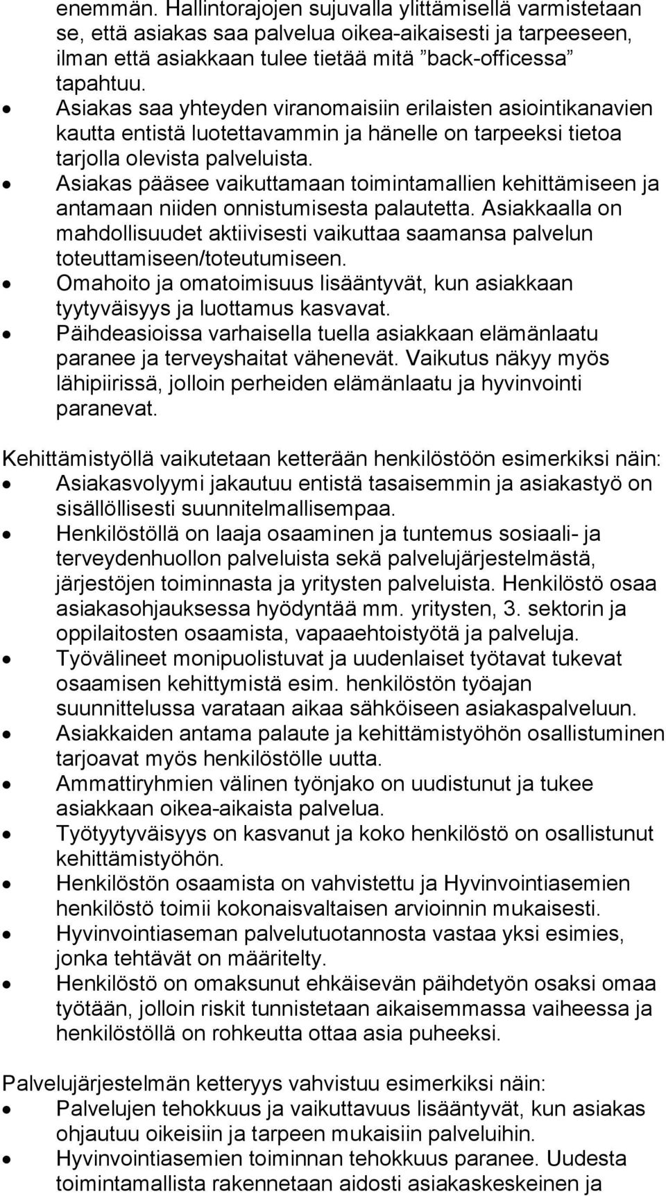 Asiakas pääsee vaikuttamaan toimintamallien kehittämiseen ja antamaan niiden onnistumisesta palautetta.