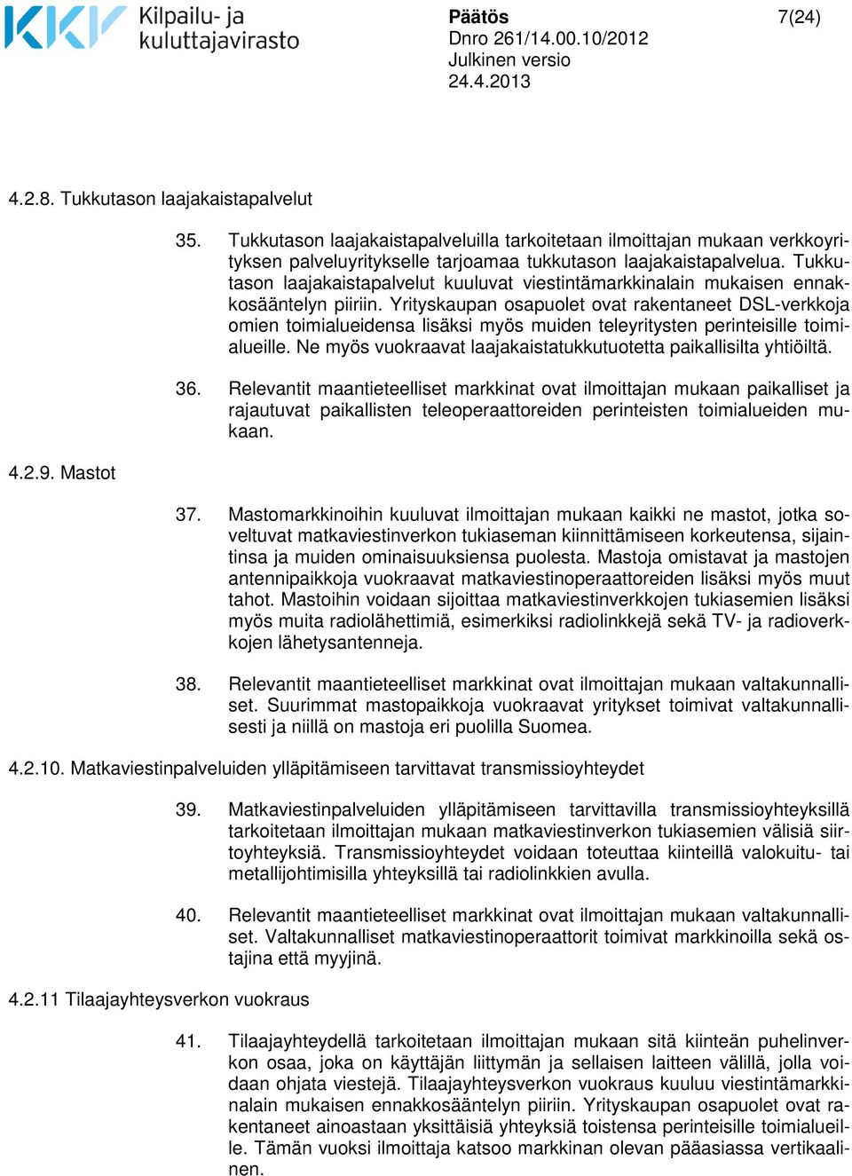 Tukkutason laajakaistapalvelut kuuluvat viestintämarkkinalain mukaisen ennakkosääntelyn piiriin.