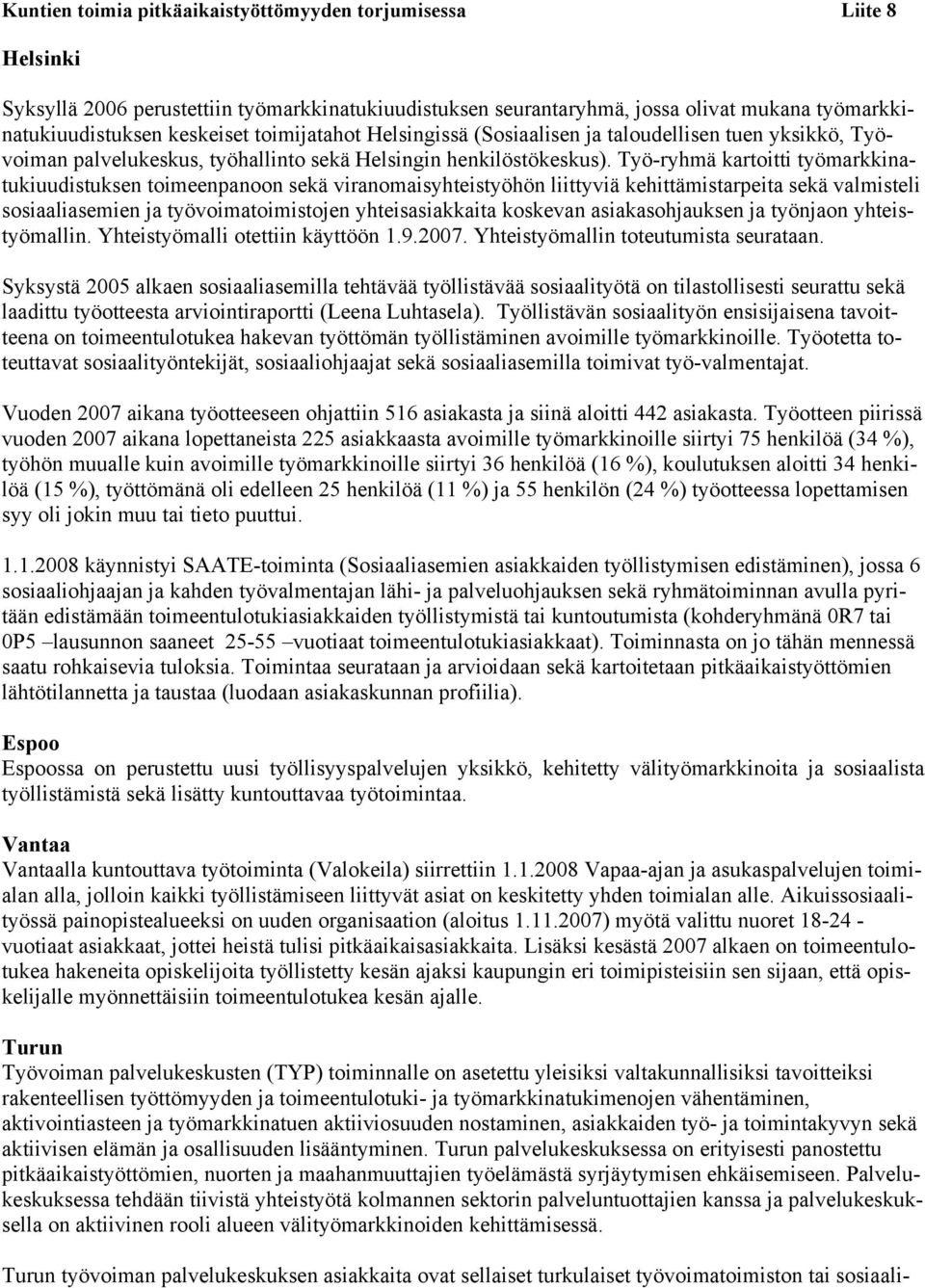 Työ-ryhmä kartoitti työmarkkinatukiuudistuksen toimeenpanoon sekä viranomaisyhteistyöhön liittyviä kehittämistarpeita sekä valmisteli sosiaaliasemien ja työvoimatoimistojen yhteisasiakkaita koskevan