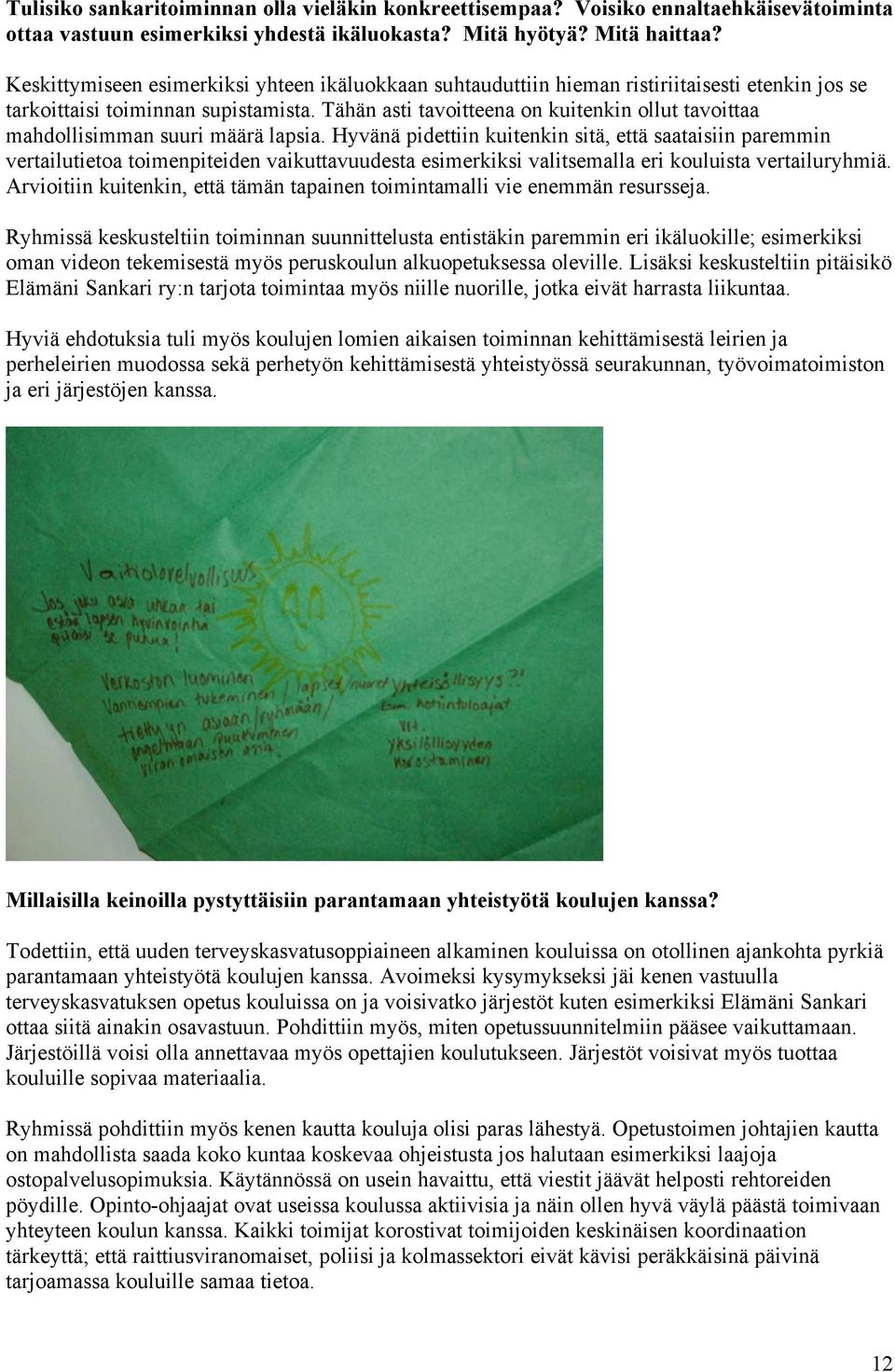 Tähän asti tavoitteena on kuitenkin ollut tavoittaa mahdollisimman suuri määrä lapsia.